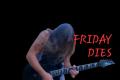 Friday Dies